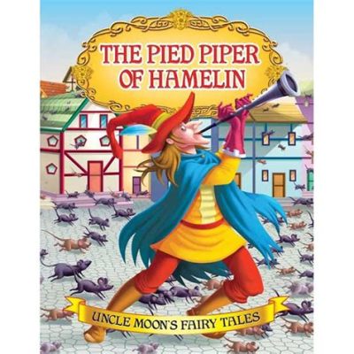 The Pied Piper of Hamelin: A Tale of Broken Promises and Unforeseen Consequences!