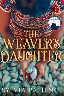 The Weaver's Daughter -  A Story About Love, Loyalty, And Magical Threads That Bind Us All!